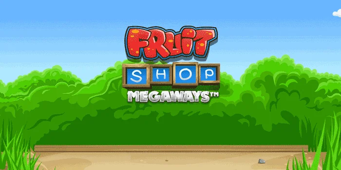 Panduan Agar Mudah Jackpot Di Slot Fruit Shop Megaways
